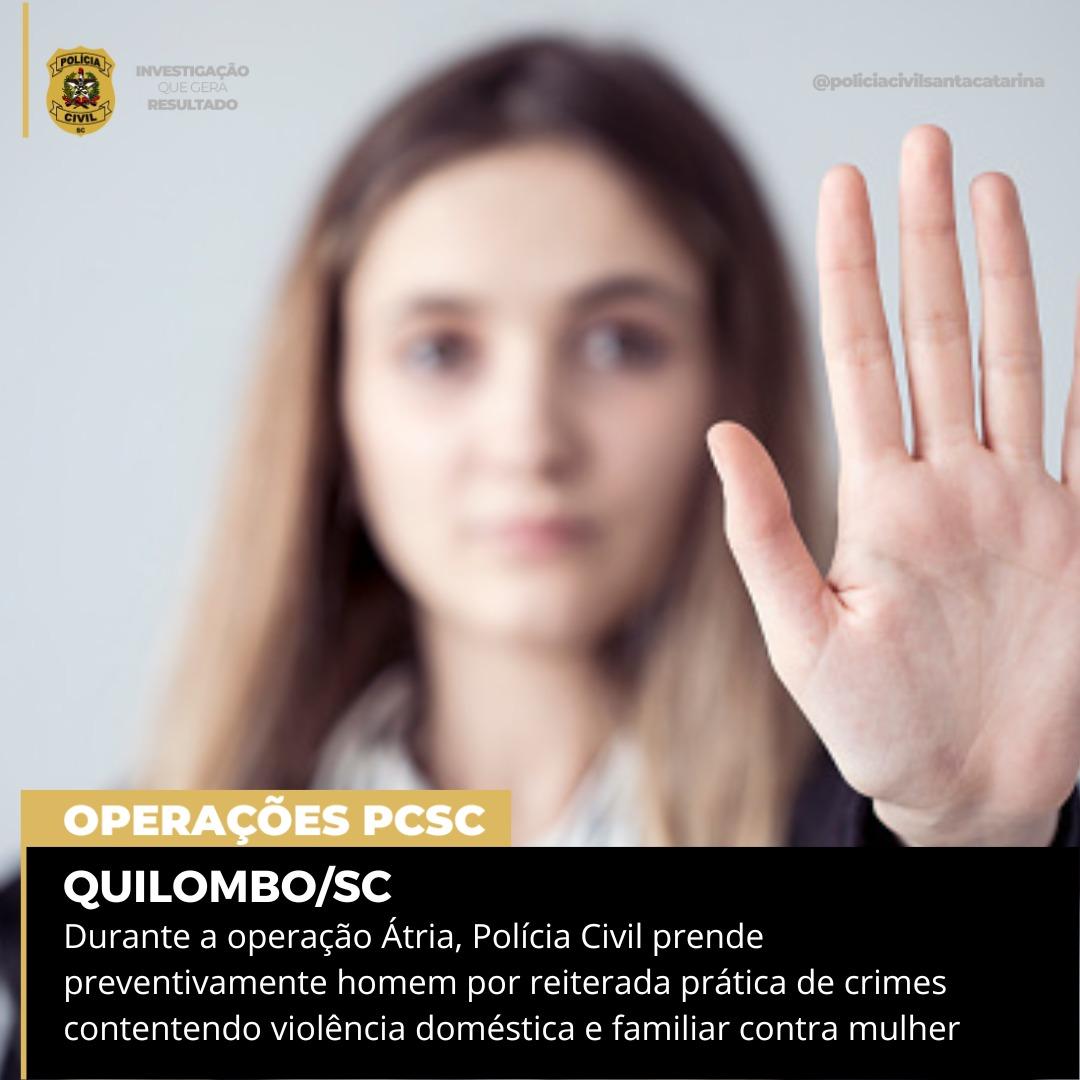 POLÍCIA CIVIL PRENDE PREVENTIVAMENTE HOMEM POR PRÁTICA REITERADA DE VIOLÊNCIA DOMÉSTICA EM QUILOMBO/SC