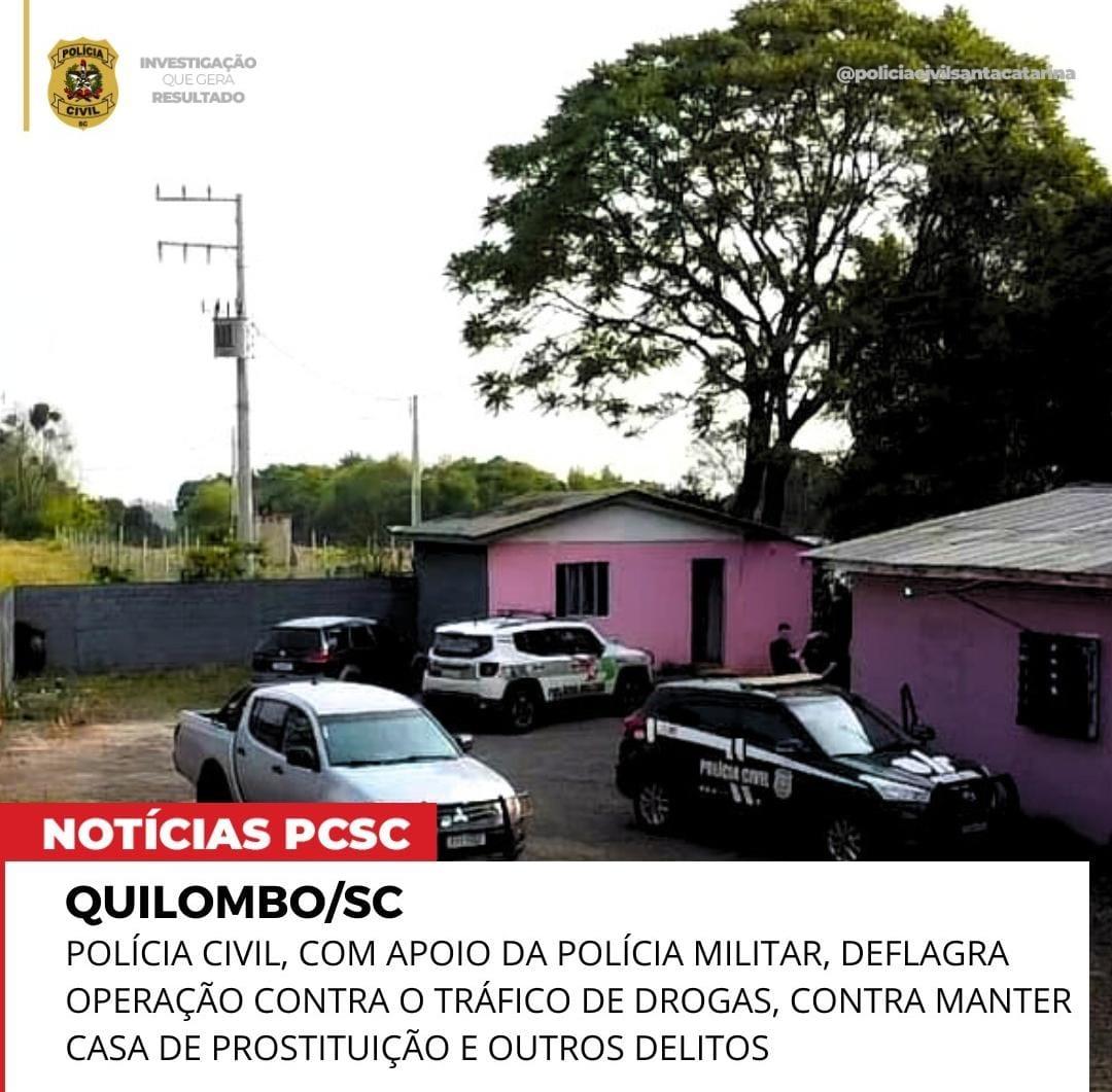 QUILOMBO/SC - POLÍCIA CIVIL, COM APOIO DA POLÍCIA MILITAR, DEFLAGRA OPERAÇÃO CONTRA O TRÁFICO DE DROGAS E CONTRA MANTER CASA DE PROSTITUIÇÃO